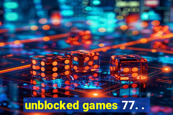 unblocked games 77. .